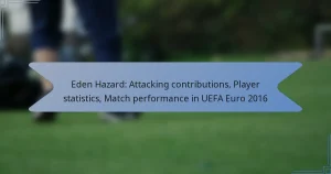 Eden Hazard: Attacking contributions, Player statistics, Match performance in UEFA Euro 2016