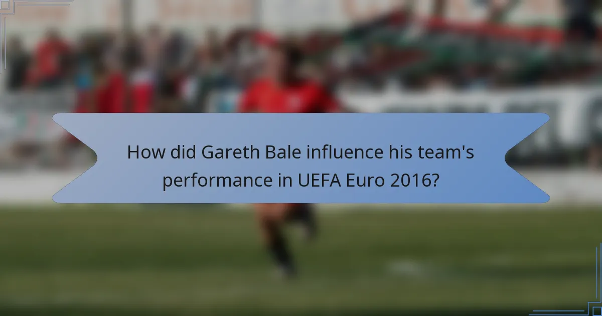 How did Gareth Bale influence his team's performance in UEFA Euro 2016?
