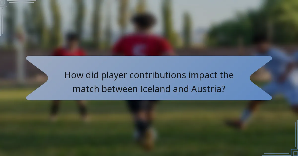 How did player contributions impact the match between Iceland and Austria?