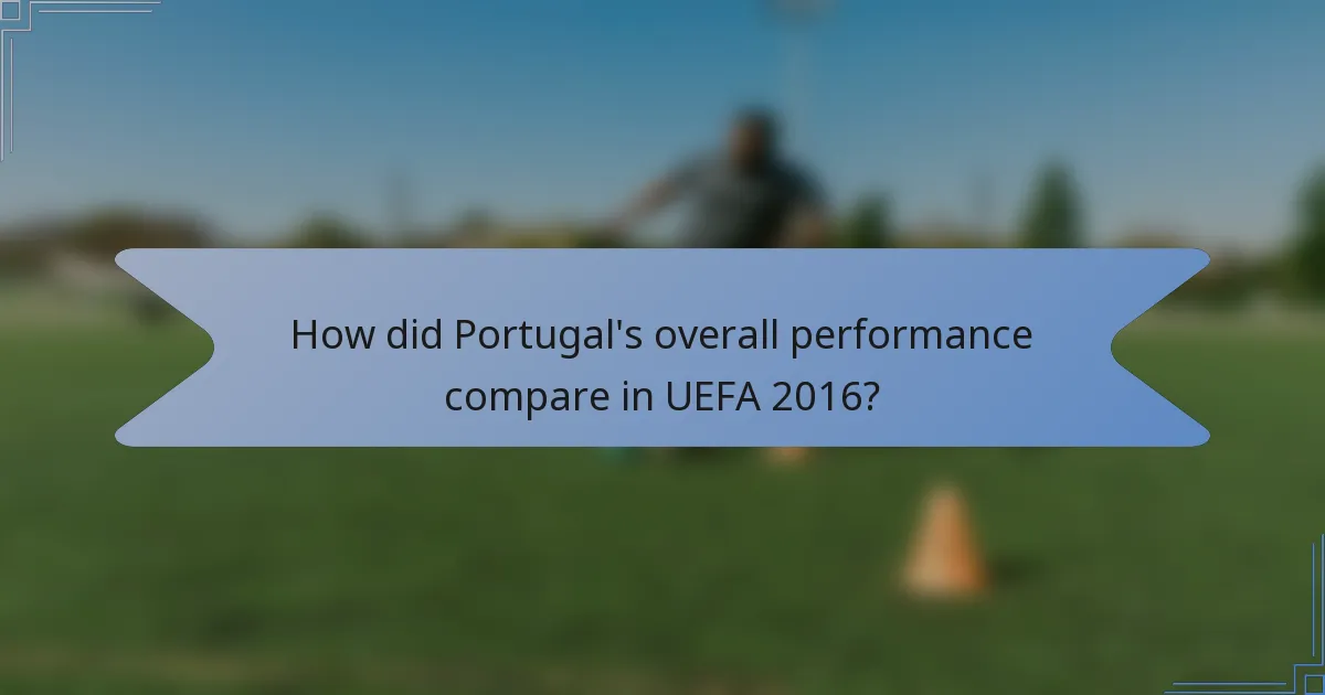 How did Portugal's overall performance compare in UEFA 2016?
