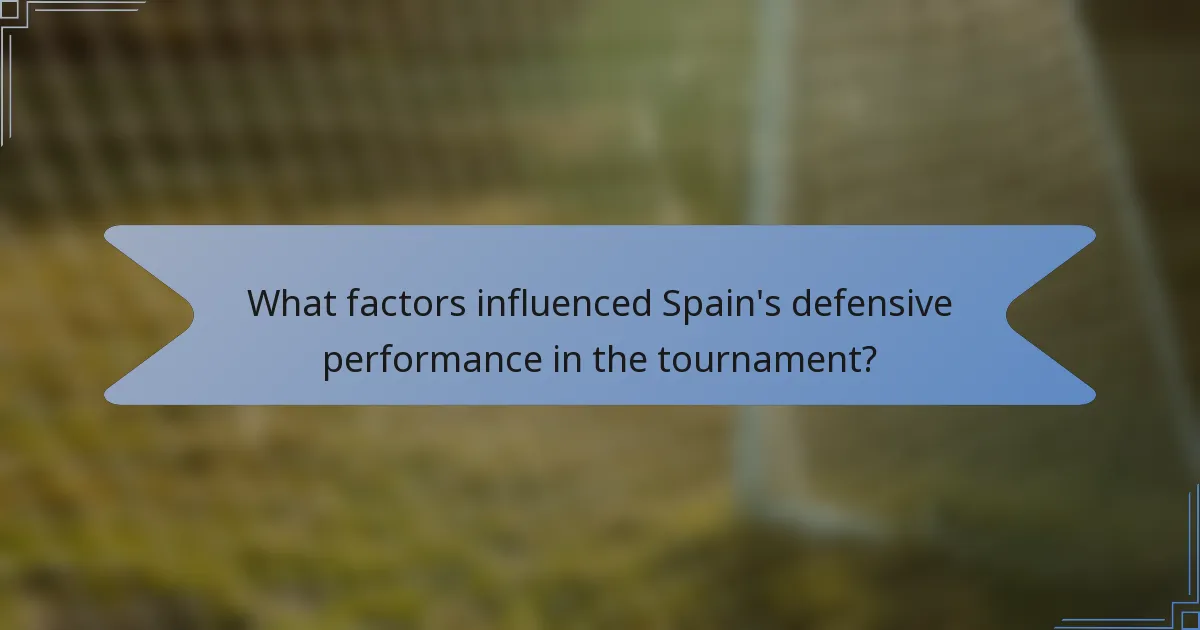 What factors influenced Spain's defensive performance in the tournament?