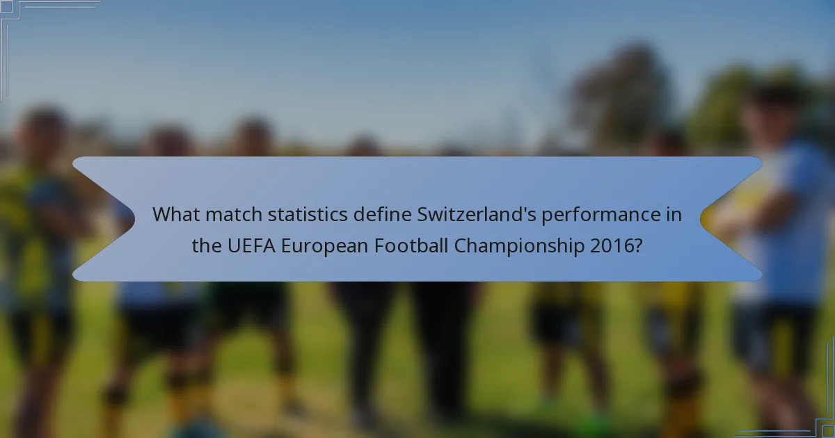 What match statistics define Switzerland's performance in the UEFA European Football Championship 2016?