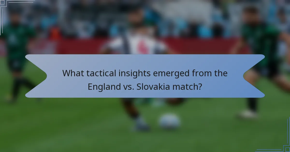 What tactical insights emerged from the England vs. Slovakia match?