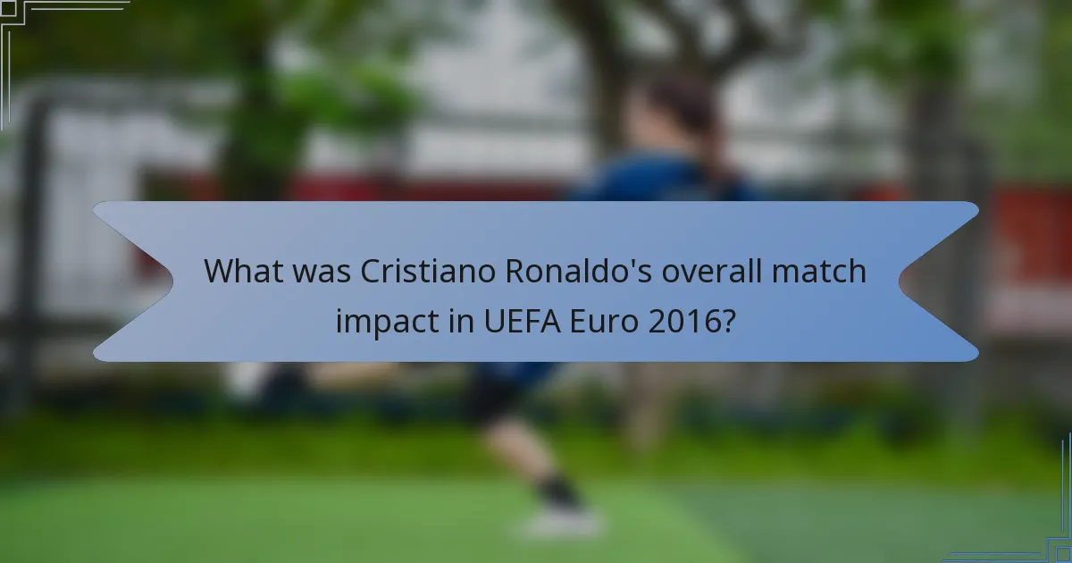 What was Cristiano Ronaldo's overall match impact in UEFA Euro 2016?
