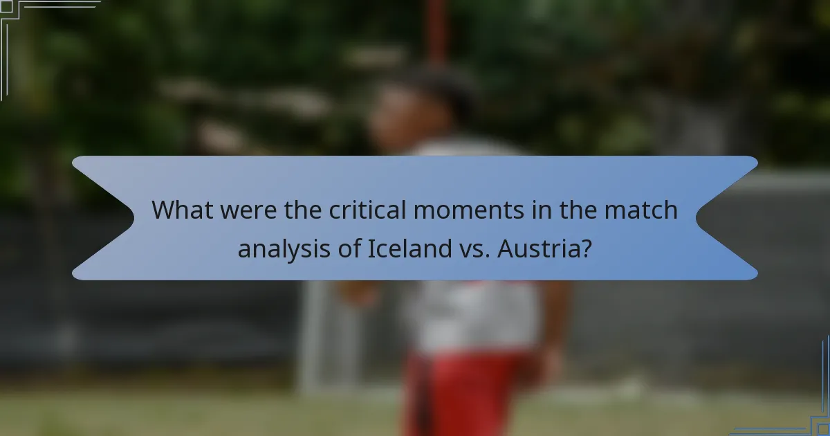 What were the critical moments in the match analysis of Iceland vs. Austria?