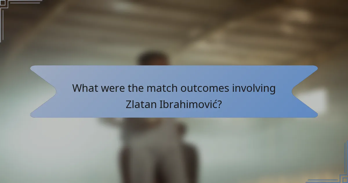 What were the match outcomes involving Zlatan Ibrahimović?