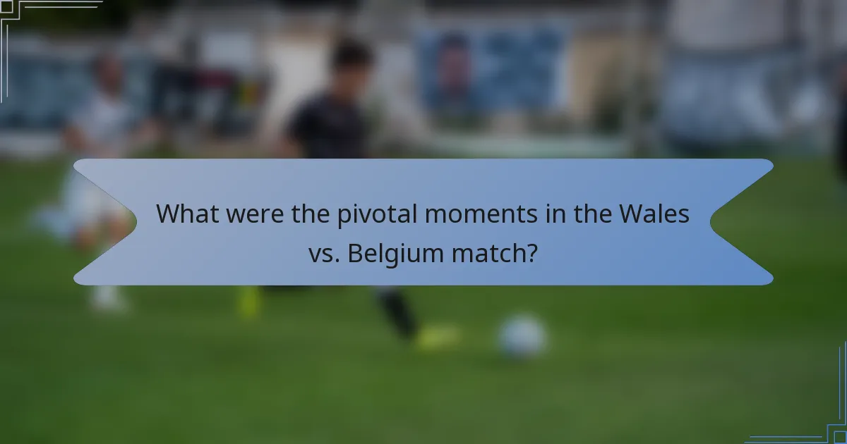 What were the pivotal moments in the Wales vs. Belgium match?