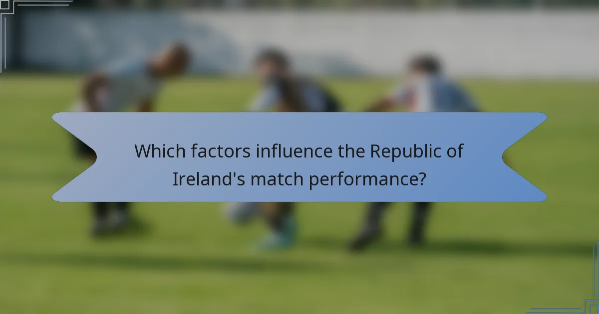 Which factors influence the Republic of Ireland's match performance?